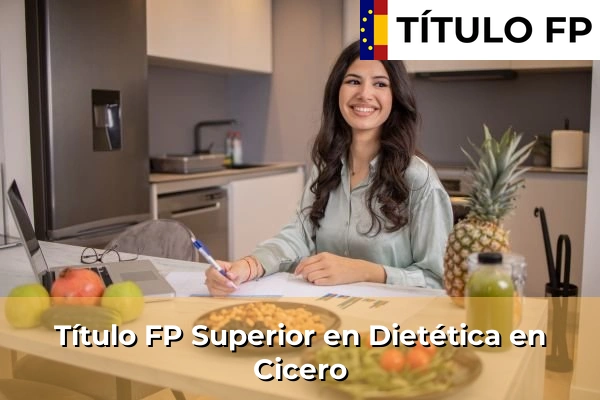 Título FP Superior en Dietética en Cantabria 8 Título FP Superior en Técnico Superior en Dietética en Cicero