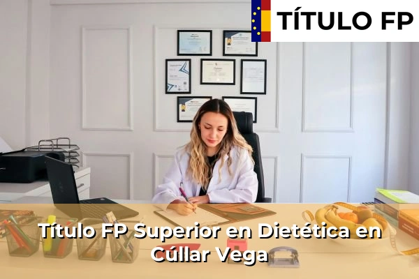 Título FP Superior en Técnico Superior en Dietética en Cúllar Vega