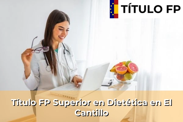 Título FP Superior en Técnico Superior en Dietética en Dehesa Baja 66 Título FP Superior en Técnico Superior en Dietética en El Cantillo