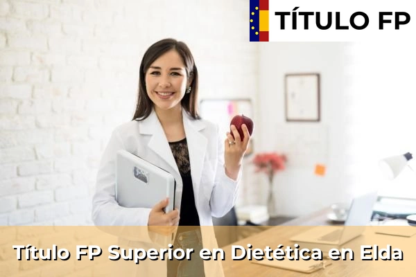 Título FP Superior en Dietética en Comunidad Valenciana 137 Título FP Superior en Técnico Superior en Dietética en Elda