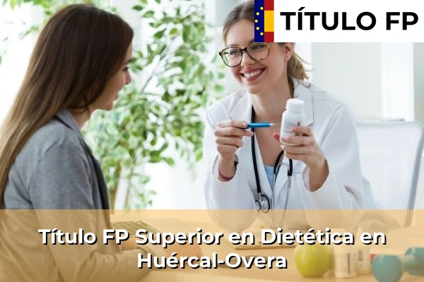 Título FP Superior en Técnico Superior en Dietética en Huércal-Overa