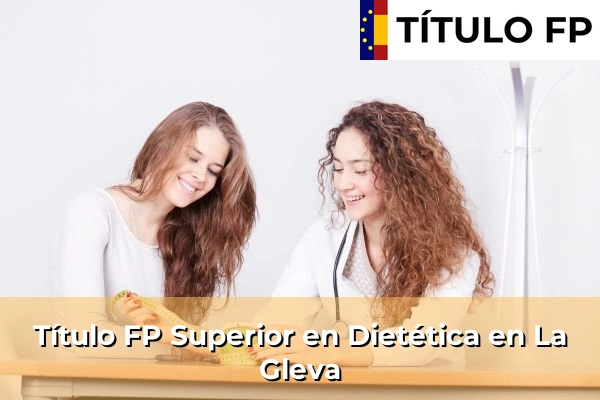 Título FP Superior en Técnico Superior en Dietética en Sant Joan de Palamós 128 Título FP Superior en Técnico Superior en Dietética en La Gleva