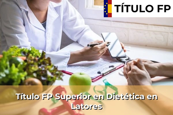 Título FP Superior en Técnico Superior en Dietética en Latores