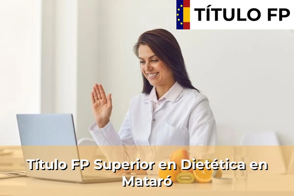 Título FP Superior en Técnico Superior en Dietética en Sant Joan de Palamós 147 Título FP Superior en Técnico Superior en Dietética en Mataró