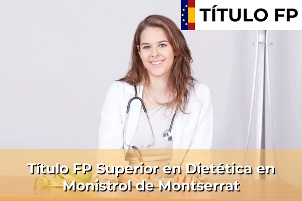 Título FP Superior en Técnico Superior en Dietética en Sant Joan de Palamós 155 Título FP Superior en Técnico Superior en Dietética en Monistrol de Montserrat