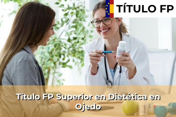 Título FP Superior en Dietética en Cantabria 21 Título FP Superior en Técnico Superior en Dietética en Ojedo
