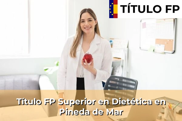 Título FP Superior en Técnico Superior en Dietética en Sant Joan de Palamós 174 Título FP Superior en Técnico Superior en Dietética en Pineda de Mar