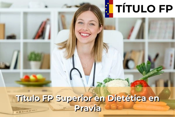 Título FP Superior en Técnico Superior en Dietética en Pravia