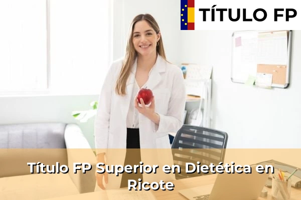 Título FP Superior en Técnico Superior en Dietética en Esparragal 104 Título FP Superior en Técnico Superior en Dietética en Ricote