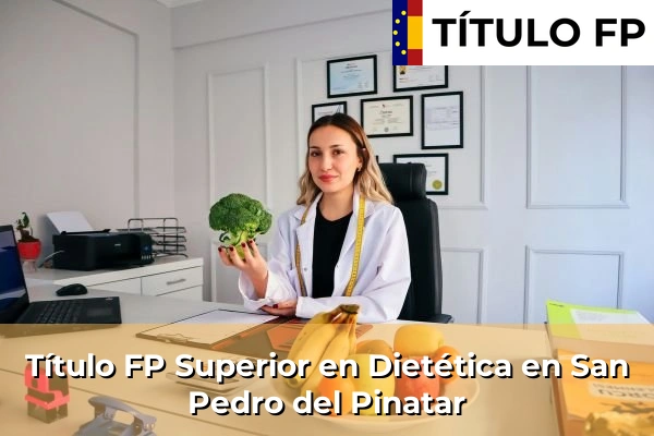 Título FP Superior en Técnico Superior en Dietética en Esparragal 111 Título FP Superior en Técnico Superior en Dietética en San Pedro del Pinatar