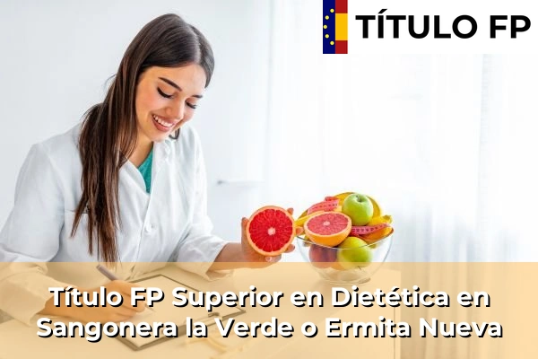 Título FP Superior en Técnico Superior en Dietética en Esparragal 112 Título FP Superior en Técnico Superior en Dietética en Sangonera la Verde o Ermita Nueva