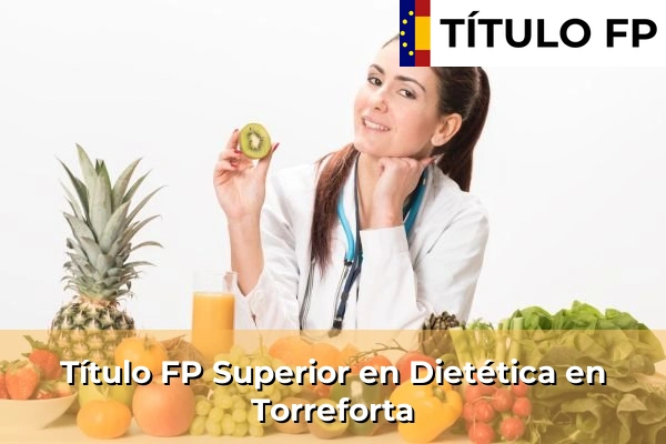 Título FP Superior en Técnico Superior en Dietética en Torreforta