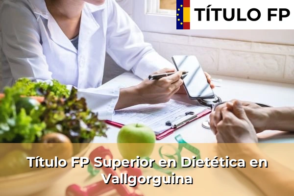 Título FP Superior en Técnico Superior en Dietética en Vallgorguina