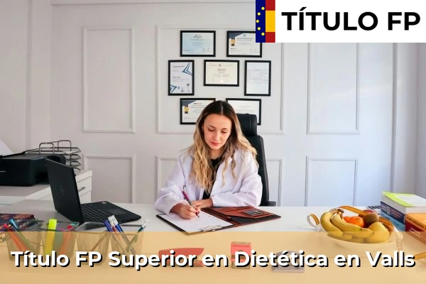 Título FP Superior en Técnico Superior en Dietética en Valls
