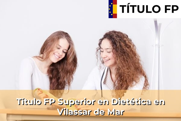 Título FP Superior en Técnico Superior en Dietética en Vilassar de Mar