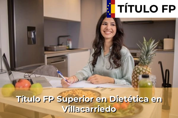 Título FP Superior en Dietética en Cantabria 38 Título FP Superior en Técnico Superior en Dietética en Villacarriedo