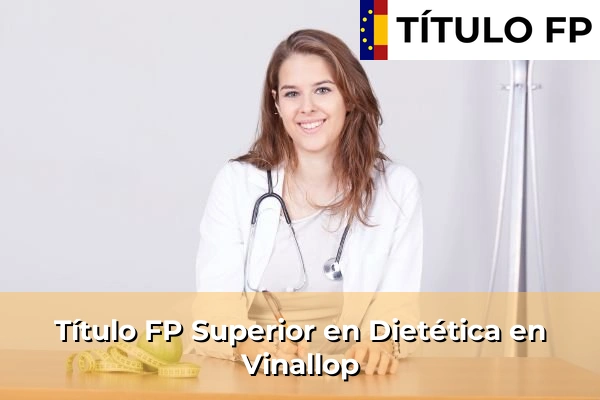 Título FP Superior en Técnico Superior en Dietética en Vinallop