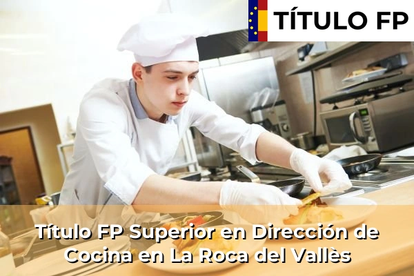 Título FP Superior en Dirección de Cocina en La Gleva 132 Título FP Superior en Dirección de Cocina en La Roca del Vallès