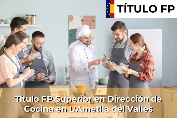 Título FP Superior en Dirección de Cocina en La Gleva 121 Título FP Superior en Dirección de Cocina en L'Ametlla del Vallès