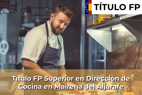 Título FP Superior en Dirección de Cocina en Andalucía 210 Título FP Superior en Dirección de Cocina en Mairena del Aljarafe