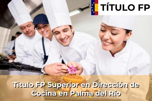 Título FP Superior en Dirección de Cocina en Andalucía 239 Título FP Superior en Dirección de Cocina en Palma del Río