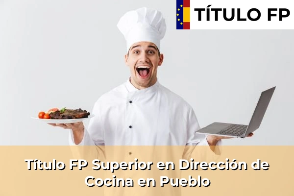 Título FP Superior en Dirección de Cocina en Comunidad Valenciana 241 Título FP Superior en Dirección de Cocina en Pueblo
