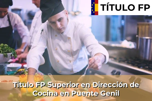 Título FP Superior en Dirección de Cocina en Andalucía 256 Título FP Superior en Dirección de Cocina en Puente Genil