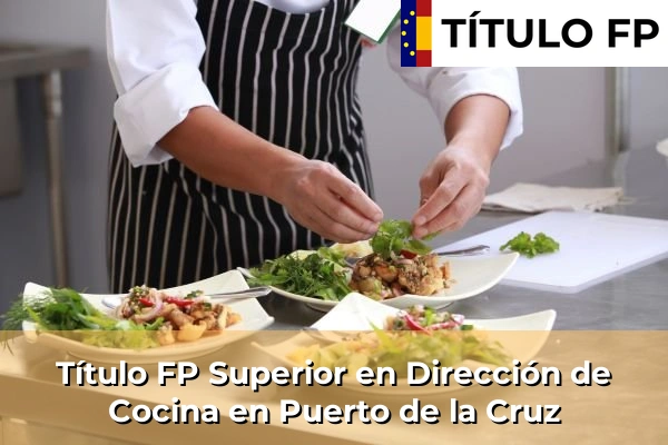 Título FP Superior en Dirección de Cocina en Islas Canarias 65 Título FP Superior en Dirección de Cocina en Puerto de la Cruz