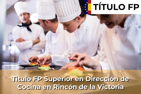 Título FP Superior en Dirección de Cocina en Andalucía 262 Título FP Superior en Dirección de Cocina en Rincón de la Victoria