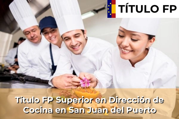 Título FP Superior en Dirección de Cocina en Andalucía 275 Título FP Superior en Dirección de Cocina en San Juan del Puerto