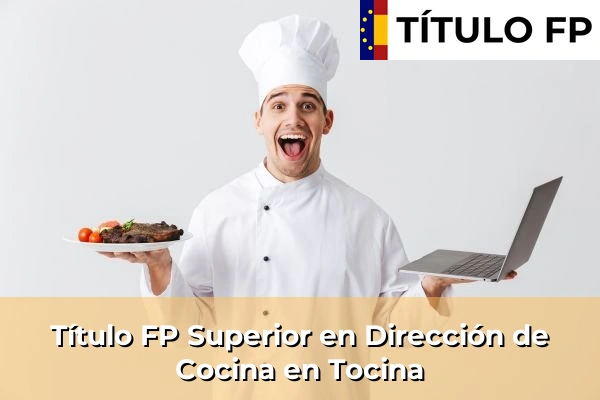 Título FP Superior en Dirección de Cocina en Andalucía 291 Título FP Superior en Dirección de Cocina en Tocina