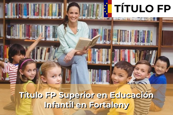 Título FP Superior en Educación Infantil en Caudete de las Fuentes 184 Título FP Superior en Educación Infantil en Fortaleny