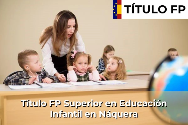 Título FP Superior en Educación Infantil en Comunidad Valenciana 210 Título FP Superior en Educación Infantil en Náquera