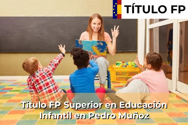 Título FP Superior en Educación Infantil en Pedro Muñoz