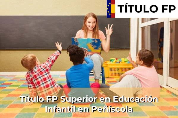 Título FP Superior en Educación Infantil en Comunidad Valenciana 230 Título FP Superior en Educación Infantil en Peñíscola