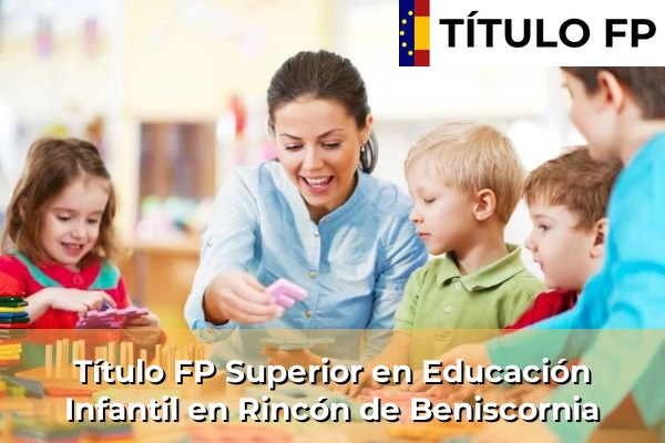 Título FP Superior en Educación Infantil en Murcia 64 Título FP Superior en Educación Infantil en Rincón de Beniscornia
