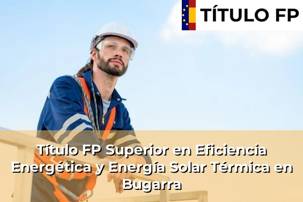 Título FP Superior en Eficiencia Energética y Energía Solar Térmica en Algemesí 123 Título FP Superior en Eficiencia Energética y Energía Solar Térmica en Bugarra