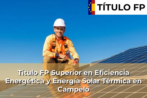 Título FP Superior en Eficiencia Energética y Energía Solar Térmica en Maceda 99 Título FP Superior en Eficiencia Energética y Energía Solar Térmica en Campelo