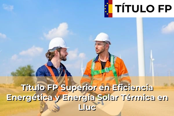 Título FP Superior en Eficiencia Energética y Energía Solar Térmica en Sóller 64 Título FP Superior en Eficiencia Energética y Energía Solar Térmica en Lluc