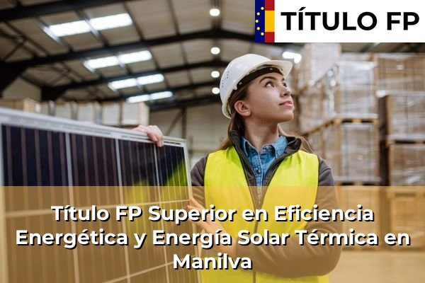 Título FP Superior en Eficiencia Energética y Energía Solar Térmica en Andalucía 213 Título FP Superior en Eficiencia Energética y Energía Solar Térmica en Manilva