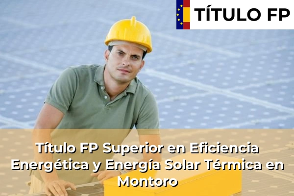 Título FP Superior en Eficiencia Energética y Energía Solar Térmica en Andalucía 226 Título FP Superior en Eficiencia Energética y Energía Solar Térmica en Montoro
