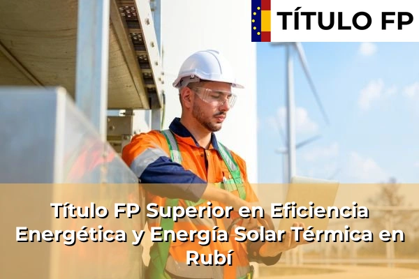 Título FP Superior en Eficiencia Energética y Energía Solar Térmica en Olot 187 Título FP Superior en Eficiencia Energética y Energía Solar Térmica en Rubí