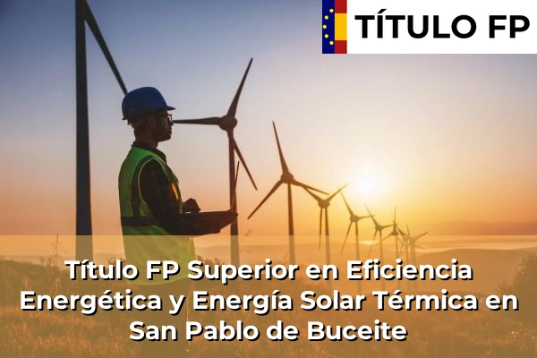 Título FP Superior en Eficiencia Energética y Energía Solar Térmica en Andalucía 277 Título FP Superior en Eficiencia Energética y Energía Solar Térmica en San Pablo de Buceite