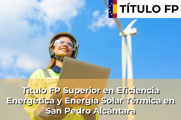 Título FP Superior en Eficiencia Energética y Energía Solar Térmica en Andalucía 278 Título FP Superior en Eficiencia Energética y Energía Solar Térmica en San Pedro Alcántara
