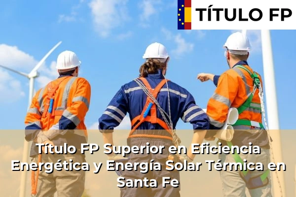 Título FP Superior en Eficiencia Energética y Energía Solar Térmica en Andalucía 282 Título FP Superior en Eficiencia Energética y Energía Solar Térmica en Santa Fe