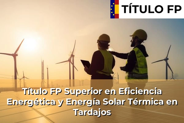 Título FP Superior en Eficiencia Energética y Energía Solar Térmica en Candeleda 111 Título FP Superior en Eficiencia Energética y Energía Solar Térmica en Tardajos