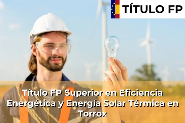 Título FP Superior en Eficiencia Energética y Energía Solar Térmica en Andalucía 299 Título FP Superior en Eficiencia Energética y Energía Solar Térmica en Torrox