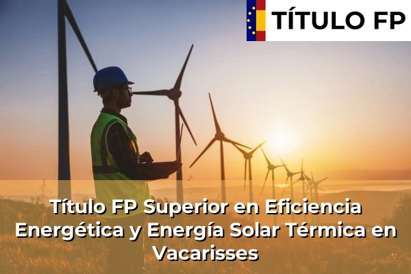 Título FP Superior en Eficiencia Energética y Energía Solar Térmica en Cataluña 207 Título FP Superior en Eficiencia Energética y Energía Solar Térmica en Vacarisses