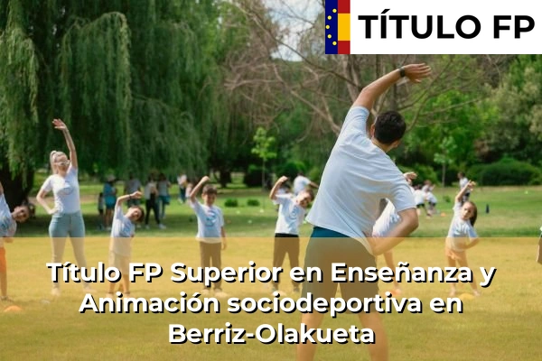 Título FP Superior en Enseñanza y Animación Sociodeportiva en País Vasco 30 Título FP Superior en Técnico Superior en Enseñanza y Animación sociodeportiva en Berriz-Olakueta