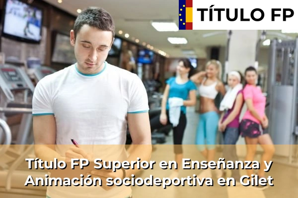 Título FP Superior en Técnico Superior en Enseñanza y Animación sociodeportiva en Agost 189 Título FP Superior en Técnico Superior en Enseñanza y Animación sociodeportiva en Gilet